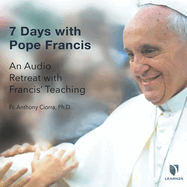 7 Days with Pope Francis: An Audio Retreat with Francis' Teaching