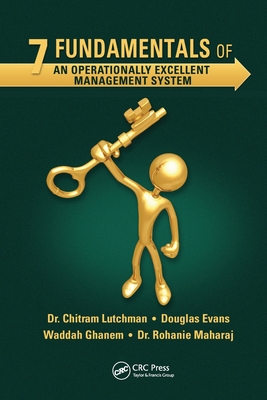 7 Fundamentals of an Operationally Excellent Management System - Lutchman, Chitram, and Evans, Douglas, and Shihab Ghanem Al Hashemi, Waddah