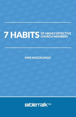 7 Habits of Highly Effective Church Members - Mazzalongo, Mike