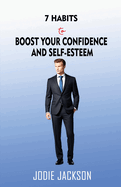 7 Habits to Boost Your Confidence and Self-Esteem