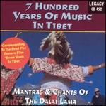 7 Hundred Years of Music in Tibet: Mantras & Chants of the Dalai Lama