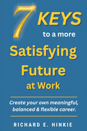 7 KEYS to a more Satisfying Future at Work