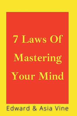 7 Laws Of Mastering Your Mind: Finding Peace And Motivation To Fulfill Your Destiny - Vine, Edward, and Vine, Asia