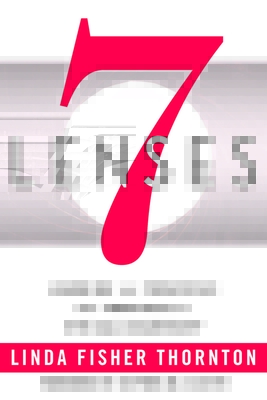 7 Lenses: Learning the Principles and Practices of Ethical Leadership (New Third Printing 12/2021) - Thornton, Linda Fisher