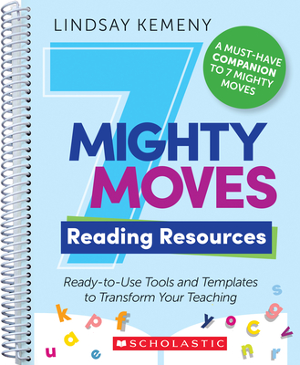 7 Mighty Moves Reading Resources: Ready-To-Use Tools and Templates to Transform Your Teaching - Kemeny, Lindsay