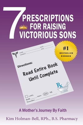 7 Prescriptions for Raising Victorious Sons: A Mother's Journey By Faith - Edwards, Angela (Editor), and Hilliard, Donald, Jr. (Foreword by), and Holman-Bell, Kim