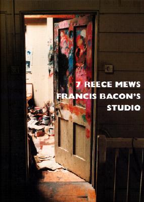 7 Reece Mews Francis Bacon's Studio - Edwards, John, and Ogden, Perry
