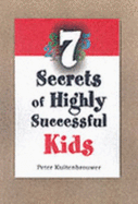 7 Secrets of Highly Successful Kids - Kuitenbrouwer, Peter