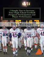 7 Simple Tips to Increase Your High School Football Program Participation and Player Performance: Organizing the Football Program to Develop Team Chemistry and Cohesiveness with Coaches, Players and Parents