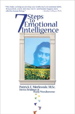 7 Steps to Emotional Intelligence: Raise Your EQ with NLP - Merlevede, Patrick E, and Bridoux, Denis, and Vandamme, Rudy