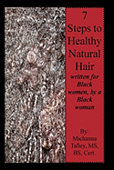 7 Steps to Healthy Natural Hair: written for Black women, by a Black woman