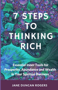7 Steps to Thinking Rich: Essential Inner Tools for Prosperity, Abundance and Wealth in Your Spiritual Business