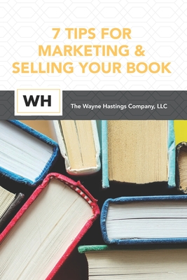 7 Tips for Marketing and Selling Your Book - Hastings, Wayne