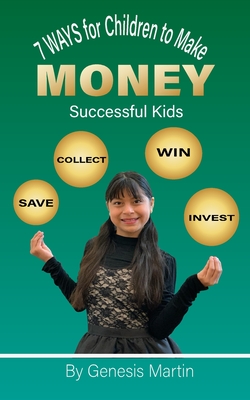 7 Ways For Children To Make Money: Successfull Kids - Martin, Genesis