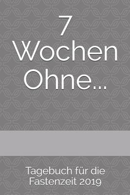 7 Wochen Ohne...: Tagebuch F?r Die Fastenzeit 2019 - Stern, Klara