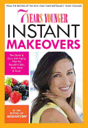 7 Years Younger Instant Makeovers: The Quick & Easy Anti-Aging Plan for Beautiful Skin, Hair, Mind & Body - Woman's Day