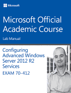 70-412 Configuring Advanced Windows Server 2012 Services R2 Lab Manual