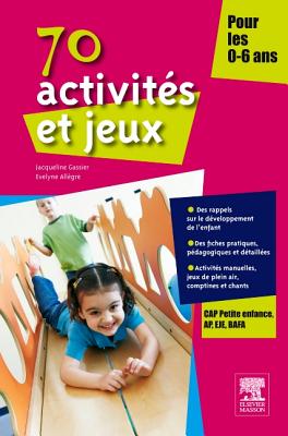 70 Activit?s Et Jeux Pour Les 0-6 ANS - Gassier, Jacqueline, and All?gre, Evelyne, and Saki, Guillaume (Editor)