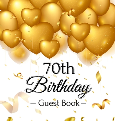 70th Birthday Guest Book: Gold Balloons Hearts Confetti Ribbons Theme, Best Wishes from Family and Friends to Write in, Guests Sign in for Party, Gift Log, A Lovely Gift Idea, Hardback - Of Lorina, Birthday Guest Books
