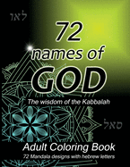 72 Names of God - Adult Coloring Book Mandala Designs: Bible Coloring Book for Adults; 72 Stress Relieving Designs with the Names of God in Hebrew; Color your Soul with Good Energy using the Wisdom of the Kabbalah