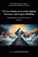 74 Case Studies in Growth, Digital Presence, and Legacy Building: Strategies for Long-Term Success