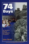 74 Days: An Islander's Diary of the Falklands Occupation - Smith, John