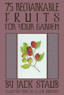 75 Remarkable Fruits for Your Garden - Staub, Jack