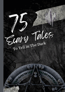 75 Scary Tales to Tell in The Dark: Paranormal Stories for Adults