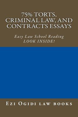 75% Torts, Criminal law, and Contracts Essays: Easy Law School Reading - LOOK INSIDE! - Law Books, Cornerstone, and Bar Prep Books, Value, and Ogidi Law Books, Ezi