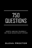 750 Questions: Worth Asking Yourself or Your Significant Other