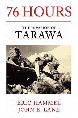 76 Hours: The Invasion of Tarawa - Hammel, Eric M, and Lane, John E