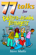 77 Talks for Bored-Again Teenagers - Maltz, Steve, and Monarch Publishing (Creator)