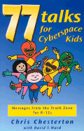 77 Talks for Cyberspace Kids: Messages from the Truth Zone for 8-12s
