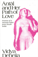&#7751;&#7789;&#7735; and Her Path of Love: Poems of a Woman Saint from South India