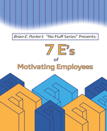 7Es of Motivating Employees (Brian E. Porter's 'No Fluff' Series)