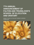 7th Annual Announcement of Fulton and Trueblood's School of Elocution and Oratory, 1885 (Classic Reprint)