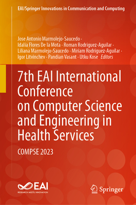 7th EAI International Conference on Computer Science and Engineering in Health Services: COMPSE 2023 - Marmolejo-Saucedo, Jos Antonio (Editor), and De La Mota, Idalia Flores (Editor), and Rodriguez-Aguilar, Roman (Editor)