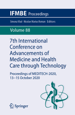 7th International Conference on Advancements of Medicine and Health Care through Technology: Proceedings of MEDITECH-2020, 13-15 October 2020 - Vlad, Simona (Editor), and Roman, Nicolae Marius (Editor)