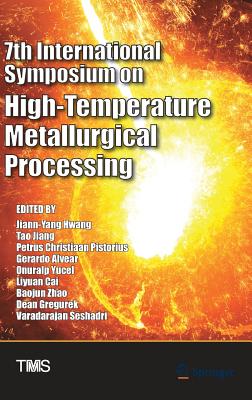 7th International Symposium on High-Temperature Metallurgical Processing - Hwang, Jiann-Yang (Editor), and Jiang, Tao (Editor), and Pistorius, Chris (Editor)