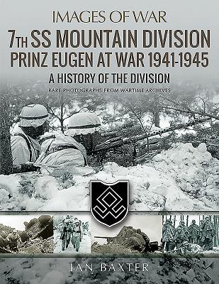 7th SS Mountain Division Prinz Eugen At War 1941-1945: A History of the Division - Baxter, Ian