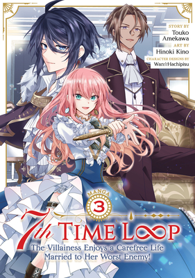 7th Time Loop: The Villainess Enjoys a Carefree Life Married to Her Worst Enemy! (Manga) Vol. 3 - Amekawa, Touko, and Hachipisu, Wan (Contributions by)