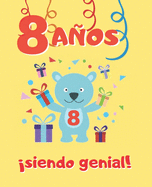 8 Aos Siendo Genial: Lindo Cuaderno Infantil de Dibujos Para Colorear de Fiestas de Cumpleaos Y de Animales ( Dinosaurios, Perros, Ositos, Gatos, Leones Y Ms ) - Regalo Original Y Divertido Para Nios Y Nias - Ocho Aos de Edad