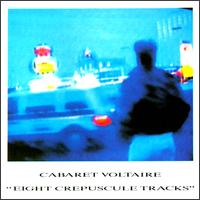 8 Crpuscule Tracks - Cabaret Voltaire