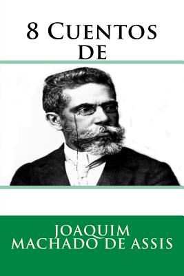 8 Cuentos de - Hernandez B, Martin (Editor), and Machado De Assis, Joaquim