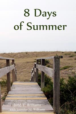 8 Days of Summer - Williams L Ac, Jennifer Mary, and Christ, Jahfar (Contributions by), and Carver, Joshua B (Editor)