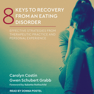 8 Keys to Recovery from an Eating Disorder: Effective Strategies from Therapeutic Practice and Personal Experience