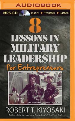 8 Lessons in Military Leadership for Entrepreneurs - Kiyosaki, Robert T, and Wheeler, Tim (Read by)