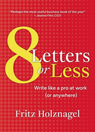 8 Letters or Less: Write Like a Pro at Work (or Anywhere)