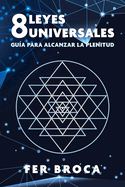 8 Leyes Universales: Gua Para Alcanzar La Plenitud