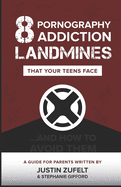 8 Pornography Addiction Landmines That Your Teens Face: ...and How to Avoid Them
